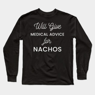 Will Give Medical Advice For Nachos white text Design Long Sleeve T-Shirt